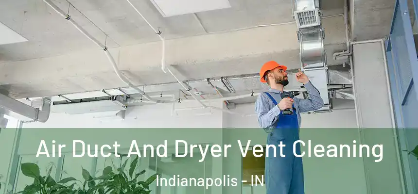  Air Duct And Dryer Vent Cleaning Indianapolis - IN
