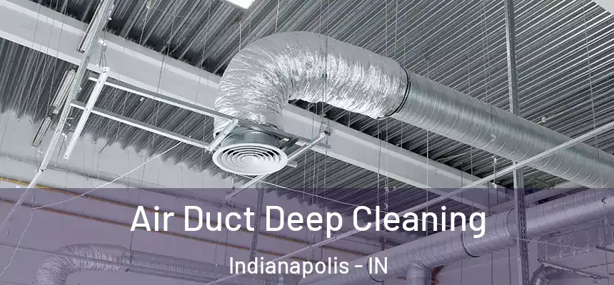 Air Duct Deep Cleaning Indianapolis - IN