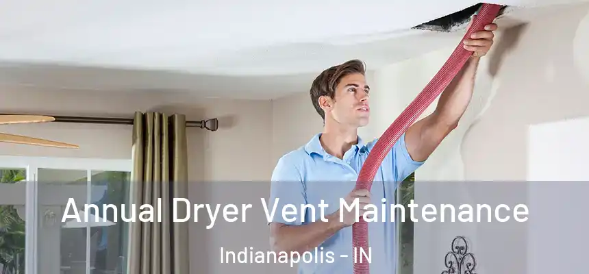 Annual Dryer Vent Maintenance Indianapolis - IN