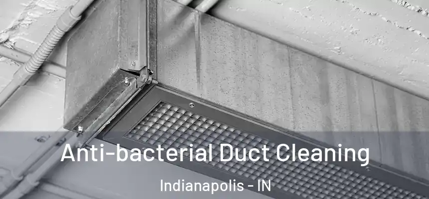 Anti-bacterial Duct Cleaning Indianapolis - IN