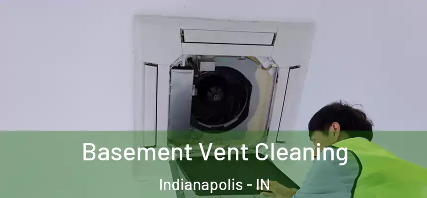 Basement Vent Cleaning Indianapolis - IN