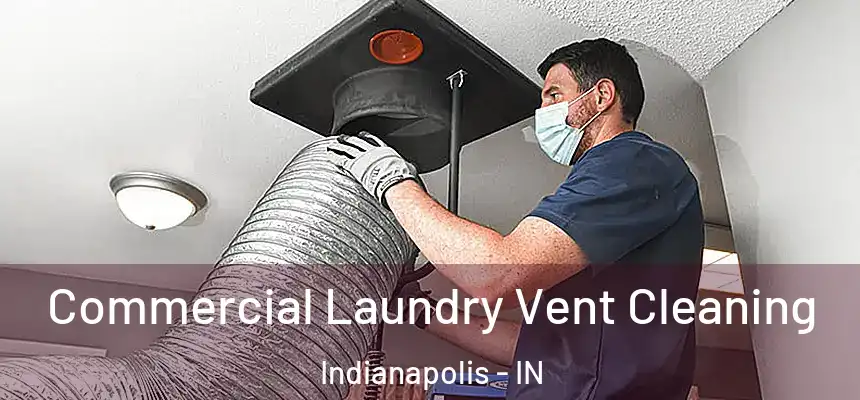Commercial Laundry Vent Cleaning Indianapolis - IN