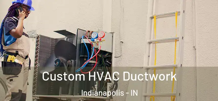 Custom HVAC Ductwork Indianapolis - IN