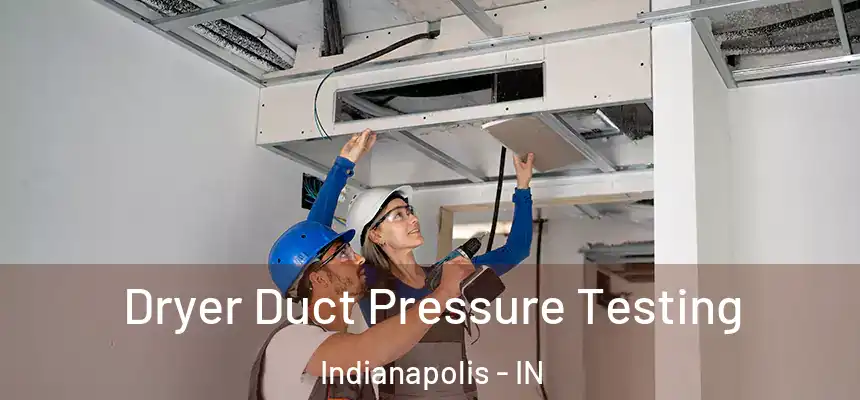 Dryer Duct Pressure Testing Indianapolis - IN