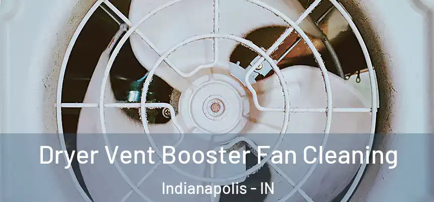 Dryer Vent Booster Fan Cleaning Indianapolis - IN