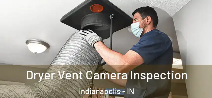Dryer Vent Camera Inspection Indianapolis - IN