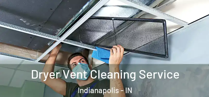 Dryer Vent Cleaning Service Indianapolis - IN