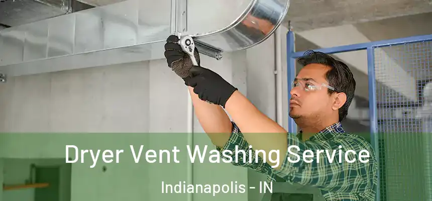 Dryer Vent Washing Service Indianapolis - IN