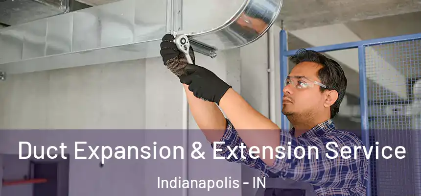 Duct Expansion & Extension Service Indianapolis - IN