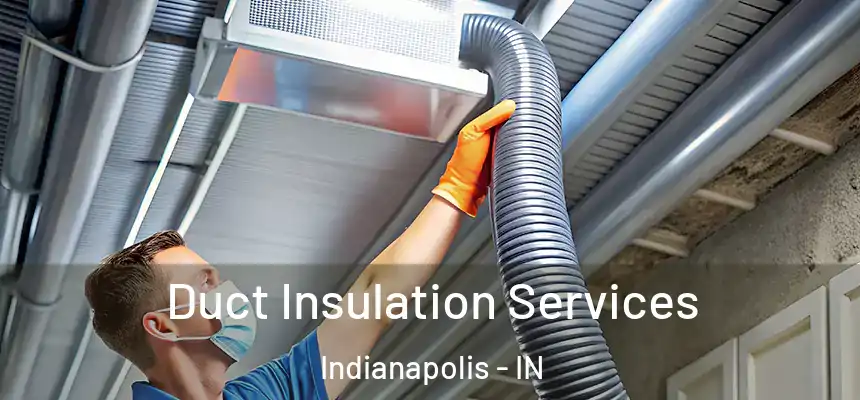 Duct Insulation Services Indianapolis - IN