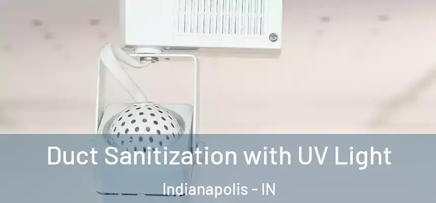 Duct Sanitization with UV Light Indianapolis - IN