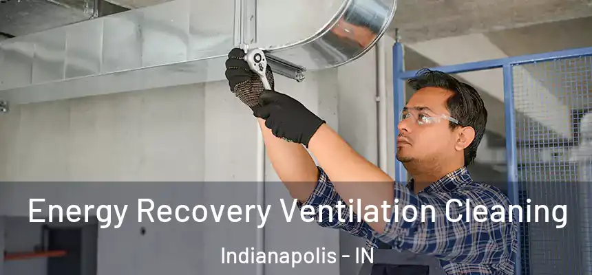 Energy Recovery Ventilation Cleaning Indianapolis - IN