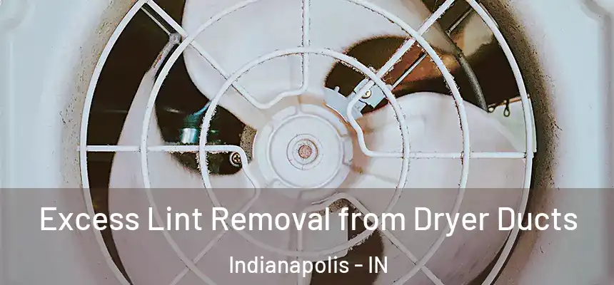 Excess Lint Removal from Dryer Ducts Indianapolis - IN