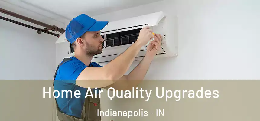 Home Air Quality Upgrades Indianapolis - IN