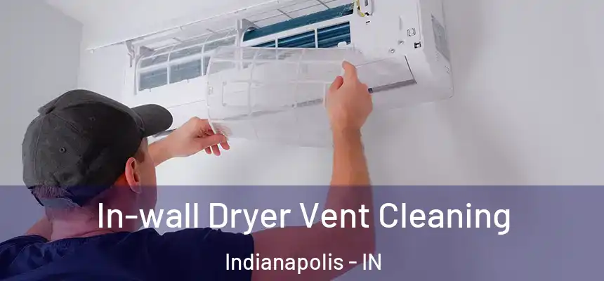 In-wall Dryer Vent Cleaning Indianapolis - IN