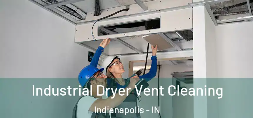Industrial Dryer Vent Cleaning Indianapolis - IN