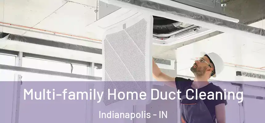 Multi-family Home Duct Cleaning Indianapolis - IN