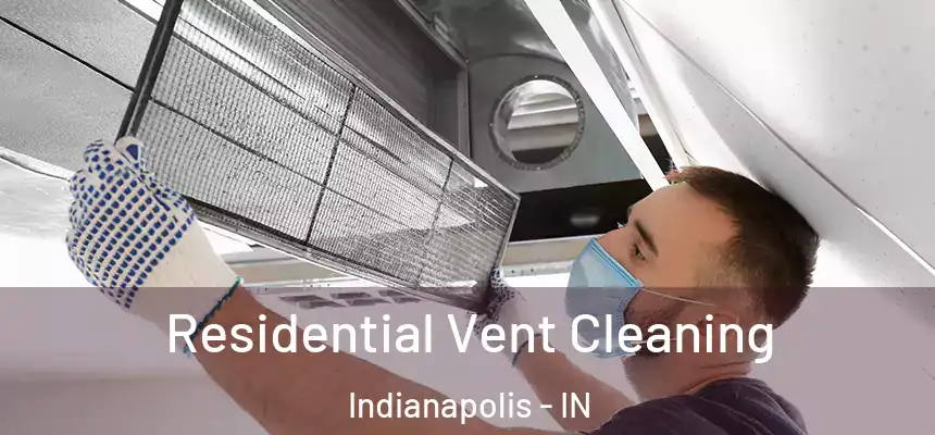 Residential Vent Cleaning Indianapolis - IN