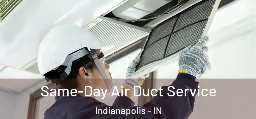 Same-Day Air Duct Service Indianapolis - IN