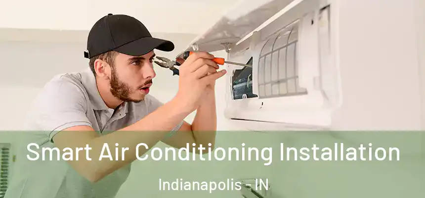 Smart Air Conditioning Installation Indianapolis - IN