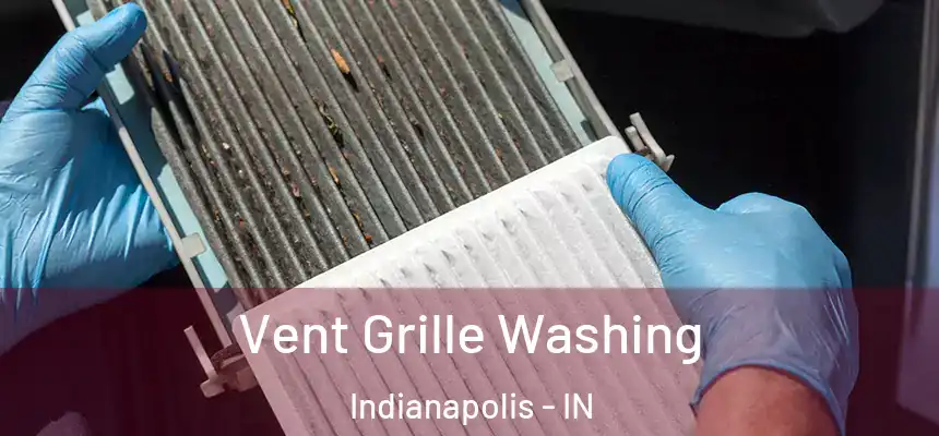 Vent Grille Washing Indianapolis - IN