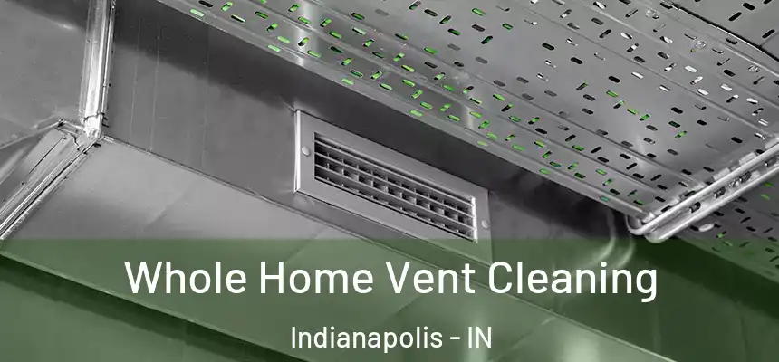 Whole Home Vent Cleaning Indianapolis - IN